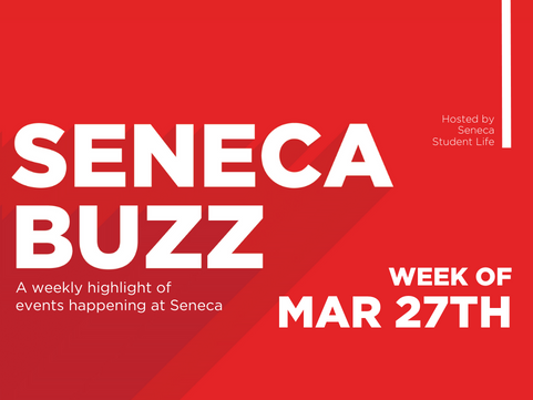 Seneca Buzz — Week of March 27 to March 31